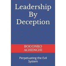 Leadership By Deception: Perpetuating the Evil System 平裝版, Independently Published, 英文