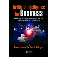 (英文圖書) Artificial Intelligence for Business: An Implementation Guide Containing Practical and Indust... 精裝版, Productivity Press, 英文