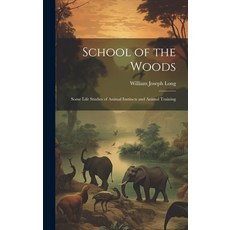 (英文圖書) School of the Woods: Some Life Studies of Animal Instincts and Animal Training 精裝版, Legare Street Press, 英文