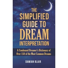 The Simplified Guide To Dream Interpretation: A Condensed Dreamer's Dictionary of Over 150 of the Mo... 平裝版, Independently Published, 英文