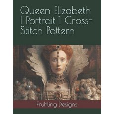 (英文圖書) Queen Elizabeth I Portrait 1 Cross-Stitch Pattern 平裝版, Independently Published, 英文