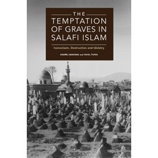 The Temptation of Graves in Salafi Islam: Iconoclasm Destruction and Idolatry 平裝版, Edinburgh University Press, 英文