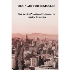 (英文圖書) Resin Art for Beginners: Step-by-Step Projects and Techniques for Creative Expr... 平裝版, Independently Published, 英文