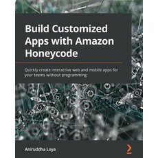 (英文圖書) Build Customized Apps with Amazon Honeycode: Quickly create interactive web and mobile apps f... 平裝版, Packt Publishing, 英文
