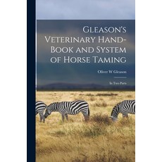 (英文圖書) Gleason's Veterinary Hand-book and System of Horse Taming [microform]: in Two Parts 平裝版, Legare Street Press, 英文