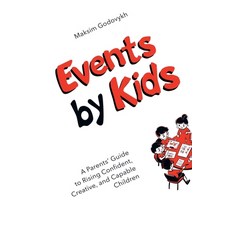 (英文圖書) Events by Kids: A Parent's Guide to Raising Confident Creative and Capable Ch... 平裝版, Maksim Godovykh, 英文