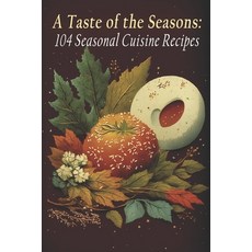(英文圖書) A Taste of the Seasons: 104 Seasonal Cuisine Recipes 平裝版, Independently Published, 英文
