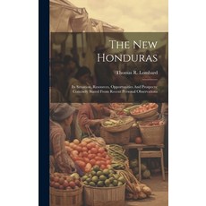 (英文圖書) The New Honduras: Its Situation Resources Opportunities And Prospects: Concisely Stated Fro... 精裝版, Legare Street Press, 英文
