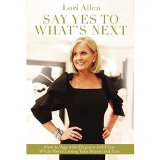 Say Yes to What's Next: How to Age with Elegance and Class While Never Losing Your Beauty and Sass! 精裝版, Thomas Nelson, 英文