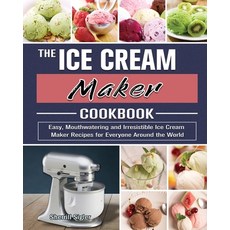 The Ice Cream Maker Cookbook: Easy Mouthwatering and Irresistible Ice Cream Maker Recipes for Every... 平裝版, Sherrill Sigler, 英文