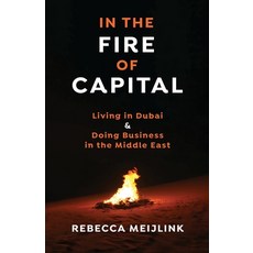 (英文圖書) In the Fire of Capital: Living in Dubai & Doing Business in the Middle East 平裝版, Alphabet Select Ltd (London..., 英文