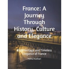 (英文圖書) France: A Journey Through History Culture and Elegance: Rich Heritage and Time... 平裝版, Independently Published, 英文