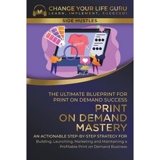 (英文圖書) Print-On-Demand Mastery: The Ultimate Blueprint for Print-On-Demand Success-- Step-By-Step St... 平裝版, Change Your Life Guru, 英文