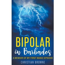 Bipolar in Barbados: A Memoir of My First Manic Episode 平裝版, Christian Browne, 英文