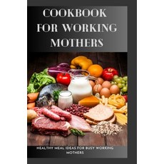 (英文圖書) Cookbook For Working Mothers: 20 Healthy Meal Ideas For Busy Working Mothers 平裝版, Independently Published, 英文