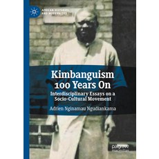 (英文圖書) Kimbanguism 100 Years on: Interdisciplinary Essays on a Socio-Cultural Movement 精裝版, Palgrave MacMillan, 英文