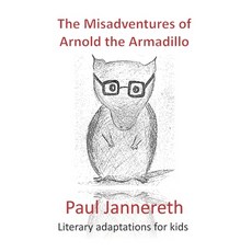(英文圖書)The Misadventures of Arnold the Armadillo: Literary adaptations for kids 平裝版, Createspace Independent Pub..., 英文