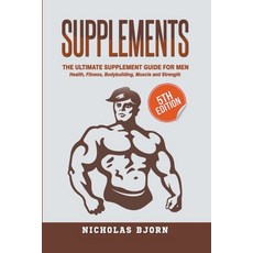 (英文圖書) Supplements: The Ultimate Supplement Guide For Men: Health Fitness Bodybuilding Muscle and... 平裝版, Nicholas Bjorn, 英文