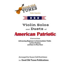 Violin Solos and Duets of American Patriotic Favorites: in First Position and Easy-to-Play Keys 平裝版, Independently Published, 英文