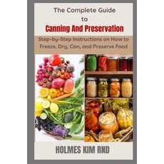 (英文圖書) The Complete Guide to Canning And Preservation: Step-by-Step Instructions on How to Freeze D... 平裝版, Independently Published, 英文