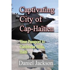 (英文書) Captivating City of Cap-Haïtien： Your Passport to Caribbean Bliss Haiti Paperback, 獨立出版, 英文, 平裝版