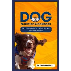 (英文圖書) Dog Nutrition Cookbook: "The Ultimate Guide to Feeding Your Dog Nutritiously" 平裝版, Independently Published, 英文