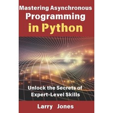 (英文圖書) Mastering Asynchronous Programming in Python: Unlock the Secrets of Expert-Leve... 平裝版, Independently Published, 英文