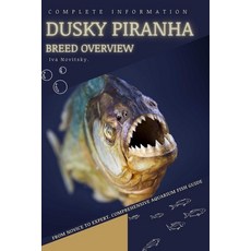 (英文圖書) Dusky Piranha: From Novice to Expert. Comprehensive Aquarium Fish Guide 平裝版, Independently Published, 英文
