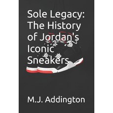 (英文圖書) Sole Legacy: The History of Jordan's Iconic Sneakers 平裝版, Independently Published, 英文