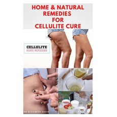 Home & Natural Remedies for Cellulite Cure: Practical Guide On The Best Remedies To Get Rid Of Your ... 平裝版, Independently Published, 英文