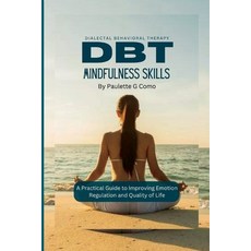 (英文圖書) Dbt Mindfulness Skills: A Practical Guide to Improving Emotion Regulation and Quality of Life 平裝版, Independently Published, 英文
