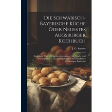 (英文書) Die Schwäbisch-bayerische Küche Oder Neuestes Augsburger Kochbuch： Enthaltend Über 800 Speise... 精裝版, Legare Street Press, 英文