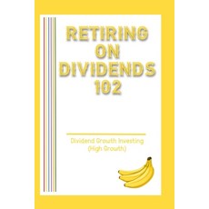 (英文圖書) Retiring on Dividends 102: Dividend Growth Investing (High Growth) 平裝版, Independently Published, 英文