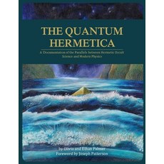 The Quantum Hermetica: A Documenting of the Parallels between Hermetic Occult Science and Modern Phy... 平裝版, Independently Published, 英文