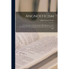 (英文圖書) Angnosticism [microform]: a Lecture Delivered in St. George's Hall Kingston on the Occaisio... 平裝版, Legare Street Press, 英文