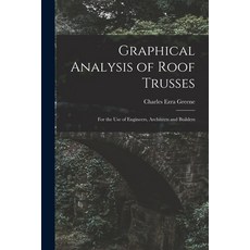(英文圖書) Graphical Analysis of Roof Trusses: For the Use of Engineers Architects and Builders 平裝版, Legare Street Press, 英文