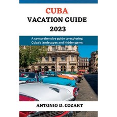 (英文圖書) Cuba Vacation Guide 2023: A comprehensive guide to exploring Cuba's landscape and hidden gems 平裝版, Independently Published, 英文