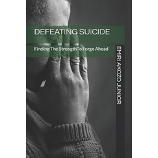 Defeating Suicide: Finding The Strenght To Forge Ahead 平裝版, Independently Published, 英文