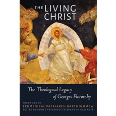The Living Christ: The Theological Legacy of Georges Florovsky 平裝版, T&T Clark, 英文