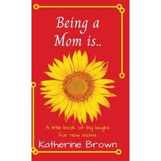 Being a Mom is... 精裝版, Katherine Brown Books, 英文