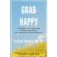 Grab Happy: The Serendipitous and Surprising Sides of Caregiving and Survival 平裝版, Elissa Yancey, 英文