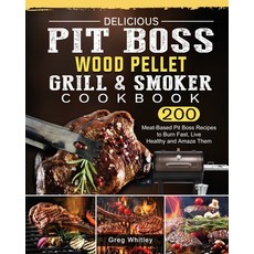 (英文圖書) Delicious Pit Boss Wood Pellet Grill And Smoker Cookbook: 200 Meat-Based Pit Bo... 平裝版, Greg Whitley, 英文