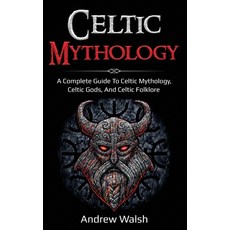 Celtic Mythology: A Complete Guide to Celtic Mythology Celtic Gods and Celtic Folklore 精裝版, Ingram Publishing, 英文