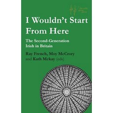 (英文圖書) I Wouldn't Start From Here: The Second-Generation Irish in Britain 平裝版, Wild Geese Press, 英文