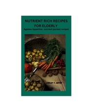 (英文圖書) Nutrient Rich Recipes for Elderly: Ageless Appetites Nutrient packed recipes 平裝版, Independently Published, 英文
