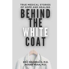 (英文圖書) Behind The White Coat: True Medical Stories of Hope and Healing 平裝版, Independently Published, 英文