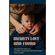 (英文圖書) Infants Lost And Found: Waiting For Miracles Attempt To Become A Mother Again True Stories:... 平裝版, Independently Published, 英文