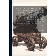 (英文圖書) Report of Chief Engineer J. W. King United States Navy on European Ships of war and Their A... 平裝版, Legare Street Press, 英文
