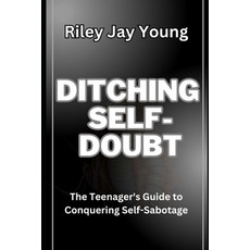 (英文圖書) Ditching Self-Doubt: The Teenager's Guide to Conquering Self-Sabotage 平裝版, Independently Published, 英文