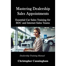 (英文圖書) Mastering Dealership Appointments: Essential Car Sales Training for BDC and Int... 平裝版, Independently Published, 英文